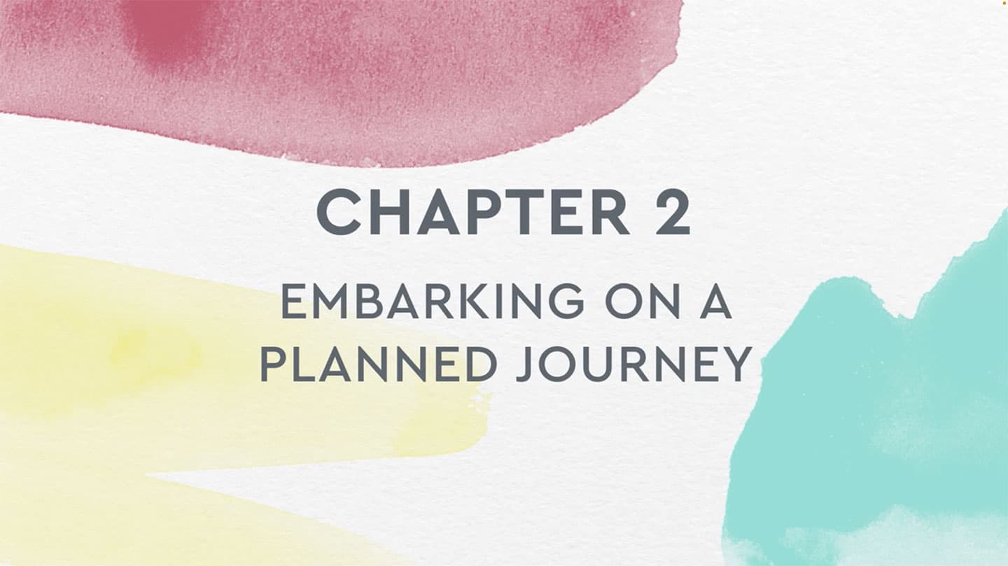 Chapter 2 video: Embarking on a Planned Journey.
