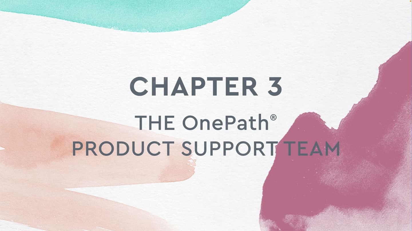 Chapter 3 video: The OnePath® Product Support Team.