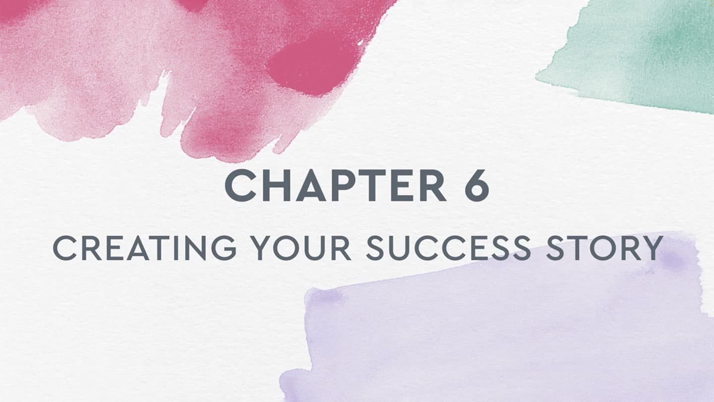 Chapter 6 video: Creating Your Success Story.